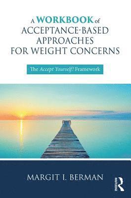 A Workbook of Acceptance-Based Approaches for Weight Concerns 1