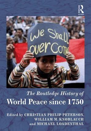 Christian Philip Peterson, William M. Knoblauch, Michael Loadenthal - Routledge History of World Peace since 1750, Inbunden