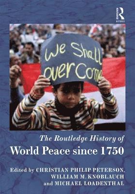 Christian Philip Peterson, William M. Knoblauch, Michael Loadenthal - Routledge History of World Peace since 1750, Inbunden