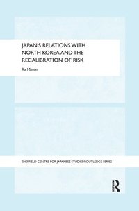 bokomslag Japan's Relations with North Korea and the Recalibration of Risk
