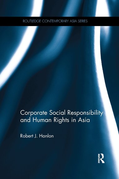 Robert J. Hanlon - Corporate Social Responsibility and Human Rights in Asia, Häftad