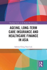 bokomslag Ageing, Long-term Care Insurance and Healthcare Finance in Asia