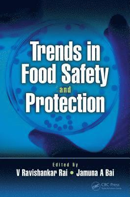 V Ravishankar Rai, Jamuna A Bai, India) Bai, Jamuna A (University of Mysore, Karnataka, V. Ravishankar Rai, Jamuna A. Bai - Trends in Food Safety and Protection, Inbunden