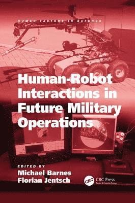 Human-Robot Interactions in Future Military Operations 1