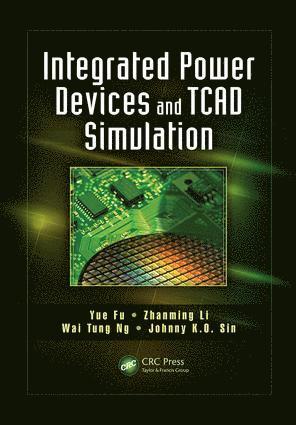 Yue Fu, Zhanming Li, Wai Tung Ng, Johnny K.O. Sin, Canada) Fu, Yue (Crosslight Software, Inc, Burnaby, BC, Canada) Li, Zhanming (Crosslight Software Inc., Burnaby - Integrated Power Devices and TCAD Simulation, Häftad