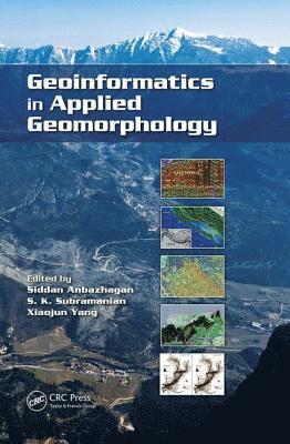 Siddan Anbazhagan, S.K. Subramanian, XIAOJUN YANG, India) Anbazhagan, Siddan (Periyar University, Salem, India) Subramanian, S.K. (National Remote Sensing Centre, Balanagar, USA) YANG, XIAOJUN (Department of Geography, Florida State University, Tallahassee, S. K. Subramanian, Xiaojun Yang - Geoinformatics in Applied Geomorphology, Häftad