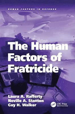 Laura A. Rafferty, Neville A. Stanton - Human Factors of Fratricide, Häftad