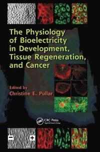 bokomslag The Physiology of Bioelectricity in Development, Tissue Regeneration and Cancer