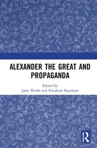 bokomslag Alexander the Great and Propaganda
