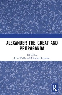 bokomslag Alexander the Great and Propaganda