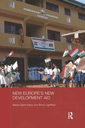 Balázs Szent-Iványi, Simon Lightfoot - New Europe's New Development Aid, Häftad