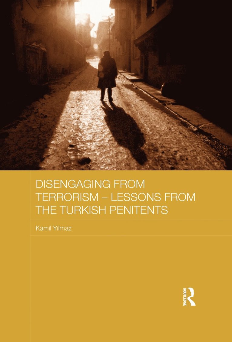 Kamil Yılmaz, Turkey) Yilmaz, Kamil (Turkish National Police, Kamil Y&#305;lmaz - Disengaging from Terrorism - Lessons from the Turkish Penitents, Häftad