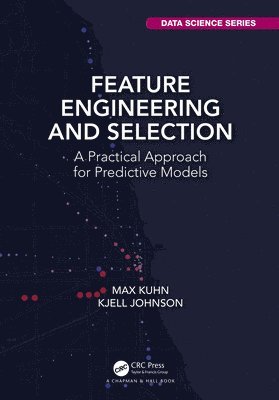 Max Kuhn, Kjell Johnson - Feature Engineering and Selection, Inbunden