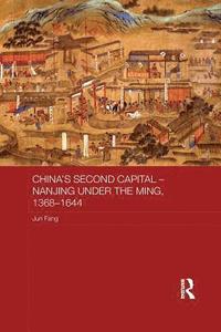 bokomslag China's Second Capital - Nanjing under the Ming, 1368-1644