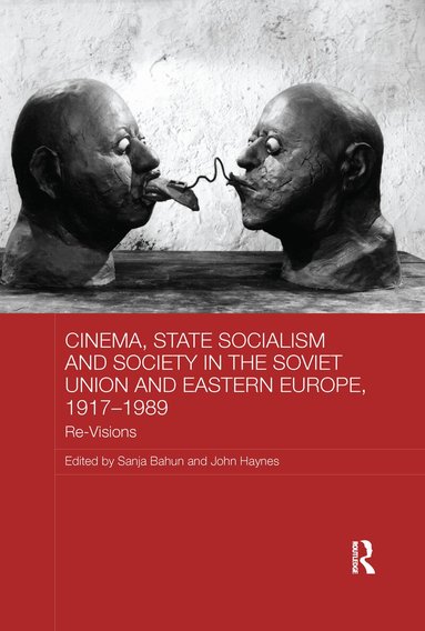 Sanja Bahun, John Haynes - Cinema, State Socialism and Society in the Soviet Union and Eastern Europe, 1917-1989, Häftad