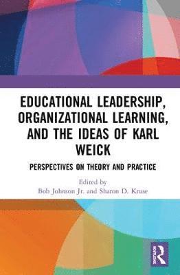 Bob Johnson Jr., Sharon D. Kruse, Ph.D Kruse, Sharon D., Jr. Johnson, Bob - Educational Leadership, Organizational Learning, and the Ideas of Karl Weick, Inbunden