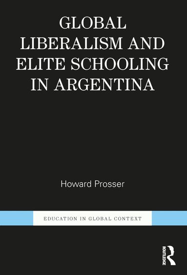 bokomslag Global Liberalism and Elite Schooling in Argentina