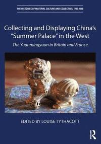 bokomslag Collecting and Displaying China's Summer Palace in the West