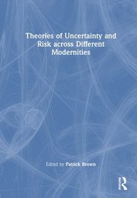 bokomslag Theories of Uncertainty and Risk across Different Modernities