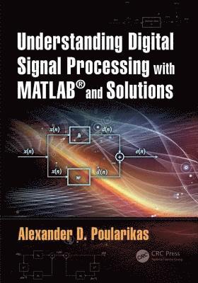 Alexander D. Poularikas, USA) Poularikas, Alexander D. (The University of Alabama in Huntsville - Understanding Digital Signal Processing with MATLAB® and Solutions, Inbunden