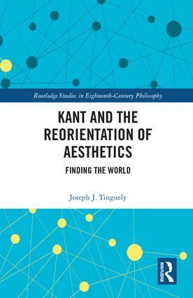 Joseph J. Tinguely - Kant and the Reorientation of Aesthetics, Inbunden
