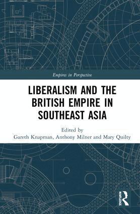 Gareth Knapman, Anthony Milner, Mary Quilty - Liberalism and the British Empire in Southeast Asia, Inbunden