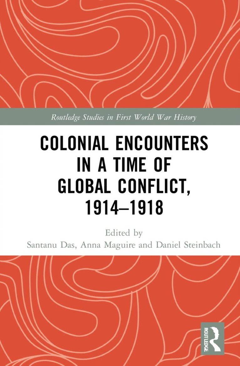 Santanu Das, Anna Maguire, Daniel Steinbach, UK) Das, Santanu (All Souls College, University of Oxford, UK) Maguire, Anna (Queen Mary University of London, Denmark) Steinbach, Daniel (University of Copenhagen - Colonial Encounters in a Time of Global Conflict, 1914–1918, Inbunden