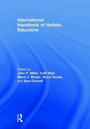 John P. Miller, Kelli Nigh, Marni J. Binder, Bruce Novak, Sam Crowell - International Handbook of Holistic Education, Inbunden