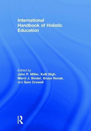 John P. Miller, Kelli Nigh, Marni J. Binder, Bruce Novak, Sam Crowell, Canada) Miller, John P. (University of Toronto, Canada) Nigh, Kelli (University of Toronto, Canada) Binder, Marni J. (Ryerson University, USA) Crowell, Sam (California State University - International Handbook of Holistic Education, Inbunden