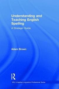 bokomslag Understanding and Teaching English Spelling