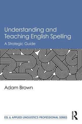 Adam Brown - Understanding and Teaching English Spelling, Häftad