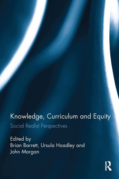 Brian Barrett, Ursula Hoadley, John Morgan - Knowledge, Curriculum and Equity, Inbunden