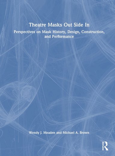 Wendy J. Meaden, Michael A. Brown - Theatre Masks Out Side In, Inbunden