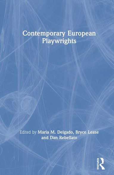 Maria M. Delgado, Bryce Lease, Dan Rebellato - Contemporary European Playwrights, Inbunden