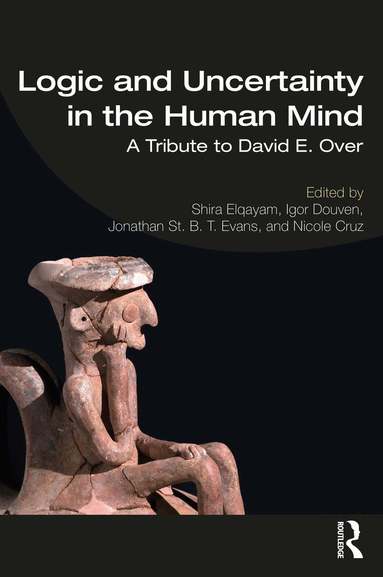 Shira Elqayam, Igor Douven, Jonathan St B. T. Evans, Nicole Cruz - Logic and Uncertainty in the Human Mind, Häftad