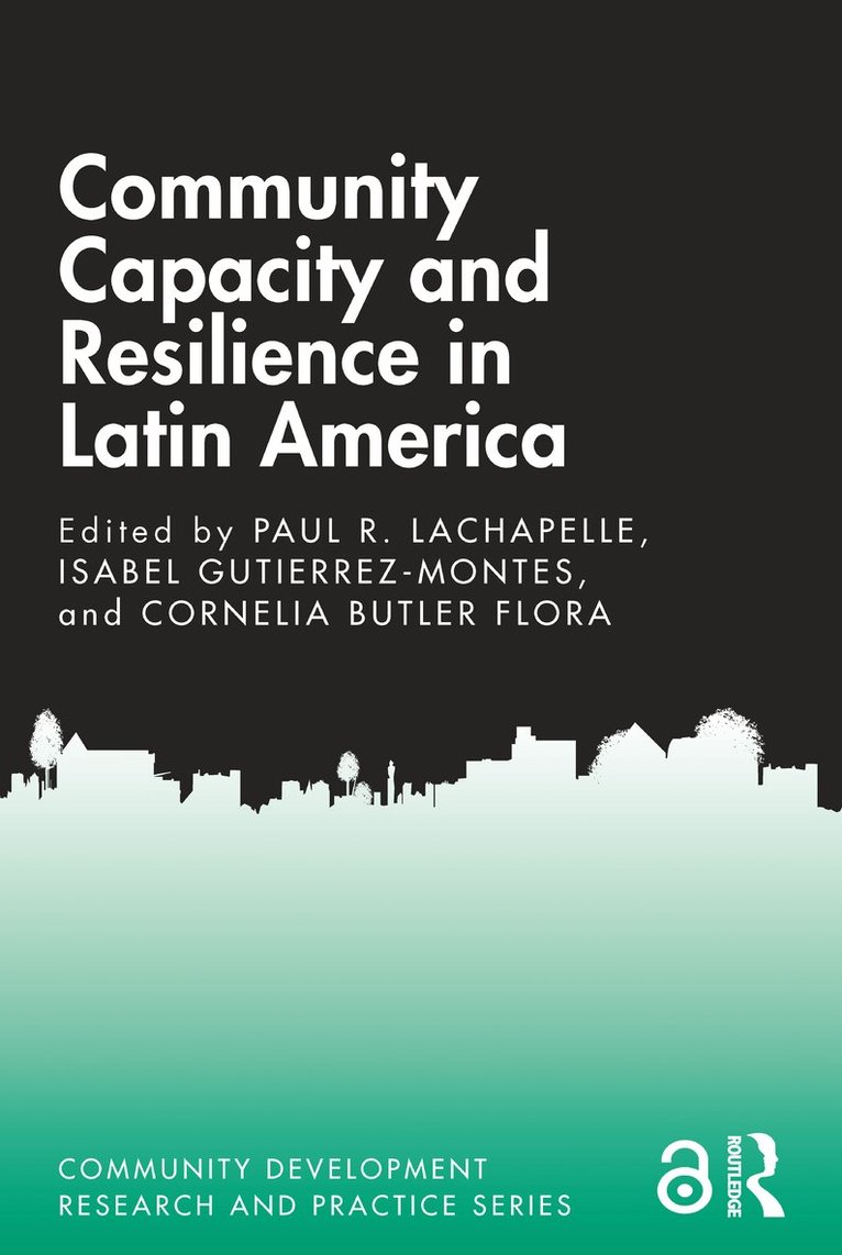 Paul R. Lachapelle, Isabel Gutierrez-Montes, Cornelia Butler Flora, USA) Lachapelle, Paul R. (Montana State University-Bozeman, Paul R. LaChapelle - Community Capacity and Resilience in Latin America, Inbunden