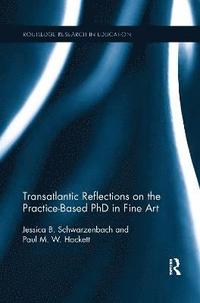 bokomslag Transatlantic Reflections on the Practice-Based PhD in Fine Art