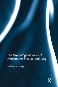 bokomslag The Psychological Roots of Modernism: Picasso and Jung