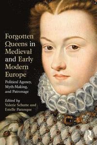 bokomslag Forgotten Queens in Medieval and Early Modern Europe