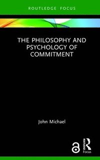bokomslag The Philosophy and Psychology of Commitment
