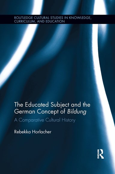 Rebekka Horlacher - Educated Subject and the German Concept of Bildung, Häftad