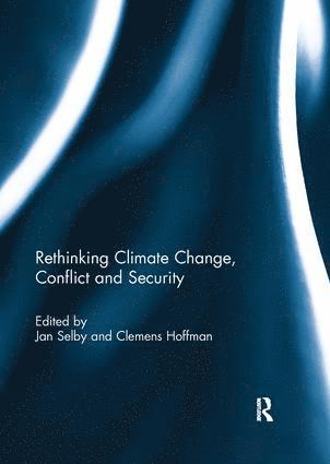 Jan Selby, Clemens Hoffmann, UK) Selby, Jan (University of Sussex, Turkey) Hoffmann, Clemens (Bilkent University - Rethinking Climate Change, Conflict and Security, Häftad