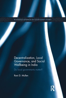 Decentralization, Local Governance, and Social Wellbeing in India 1