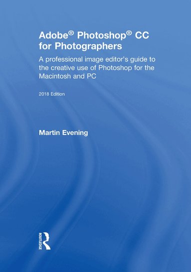 Martin Evening - Adobe Photoshop CC for Photographers 2018, Inbunden