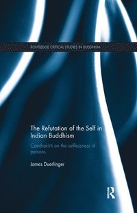 bokomslag The Refutation of the Self in Indian Buddhism