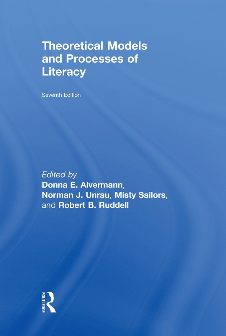 Misty Sailors, Donna E. Alvermann, USA.) Sailors, Misty (Univ. of Texas at San Antonio, USA.) Alvermann, Donna E. (Univ. of Georgia, Norman J. Unrau - Theoretical Models and Processes of Literacy, Inbunden