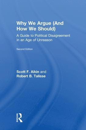 Scott Aikin, Robert Talisse, USA) Aikin, Scott (Vanderbilt University, USA) Talisse, Robert (Vanderbilt University - Why We Argue (And How We Should), Inbunden