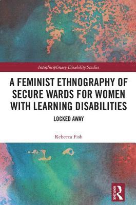 bokomslag A Feminist Ethnography of Secure Wards for Women with Learning Disabilities