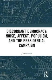 bokomslag Discordant Democracy: Noise, Affect, Populism, and the Presidential Campaign