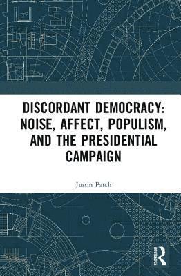 bokomslag Discordant Democracy: Noise, Affect, Populism, and the Presidential Campaign